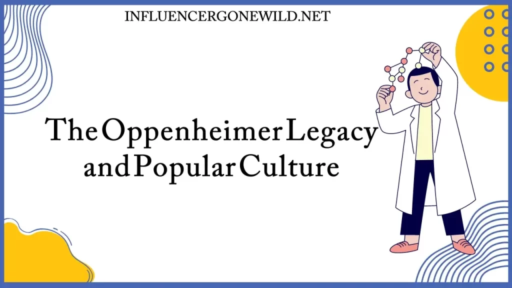 The Oppenheimer Legacy and Popular Culture