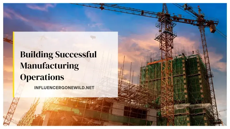Building Successful Manufacturing Operations Featured Image