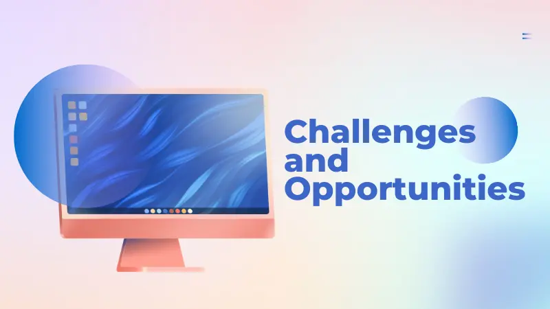 Challenges and Opportunities