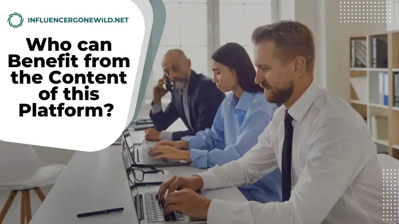 Who can Benefit from the Content of this Platform