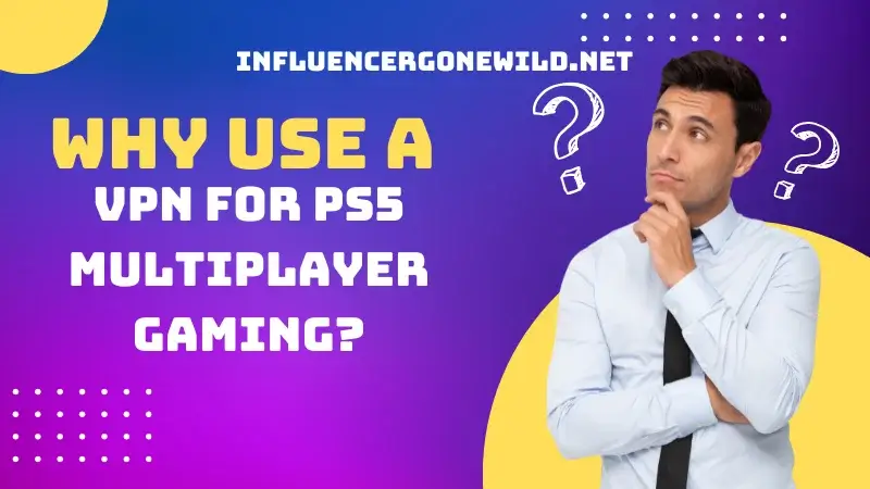 Why Use a VPN for PS5 Multiplayer Gaming