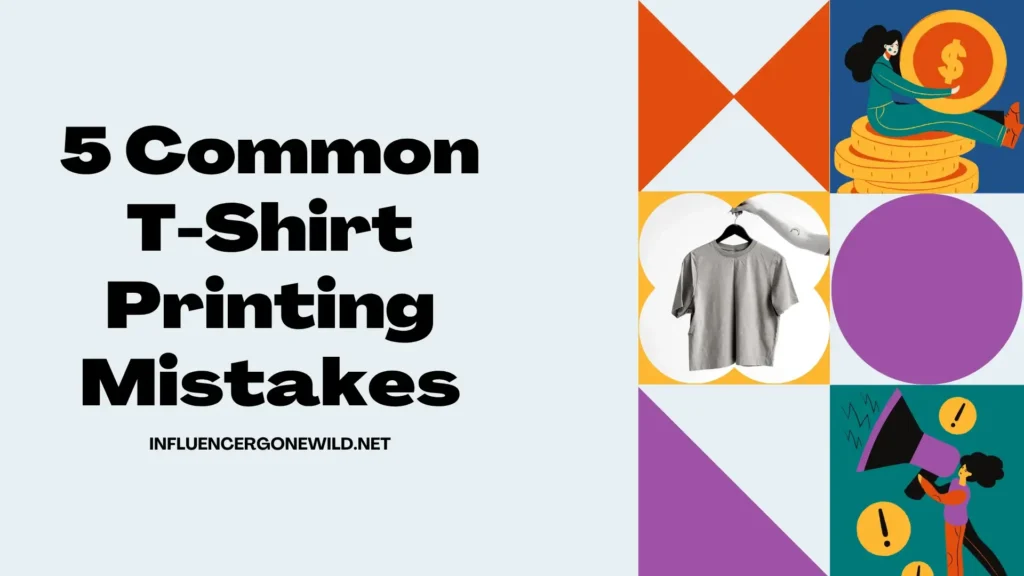 5 Common T-Shirt Printing Mistakes