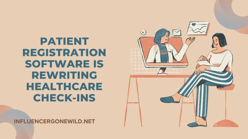 Patient Registration Software is Rewriting Healthcare Check-Ins